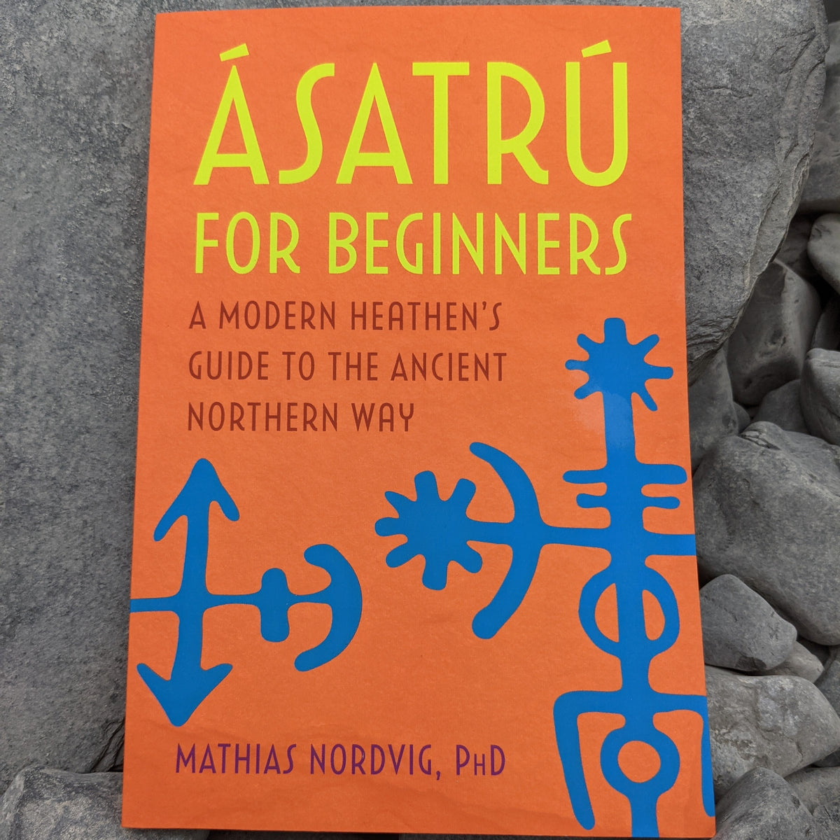 Ásatrú For Beginners, A Modern Heathen's Guide To The Ancient Northern Way By Mathias Nordvig, PHD, Paperback